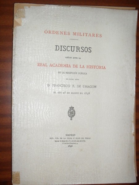 RDENES MILITARES. DISCURSOS ledos ante la Real Academia de la Historia en la recepcin pblica del Excmo... el da 25 de marzo de 1898